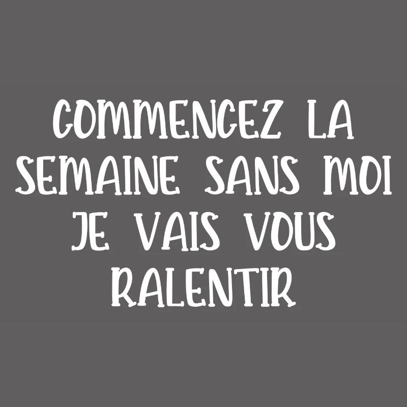 commencez la semaine sans moi