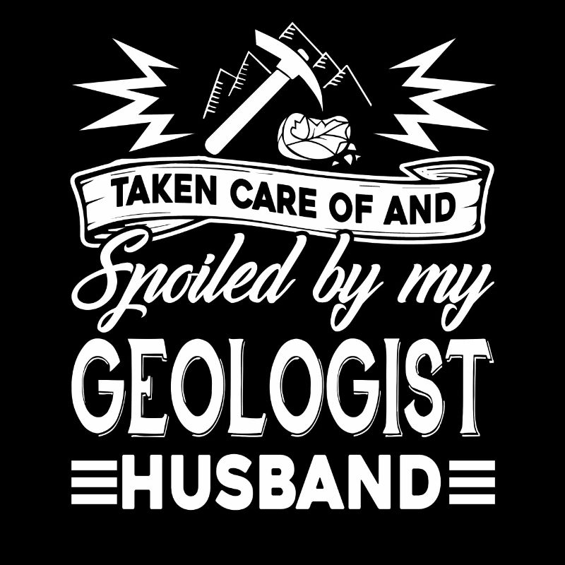 Geologist Spoiled By My Geologist