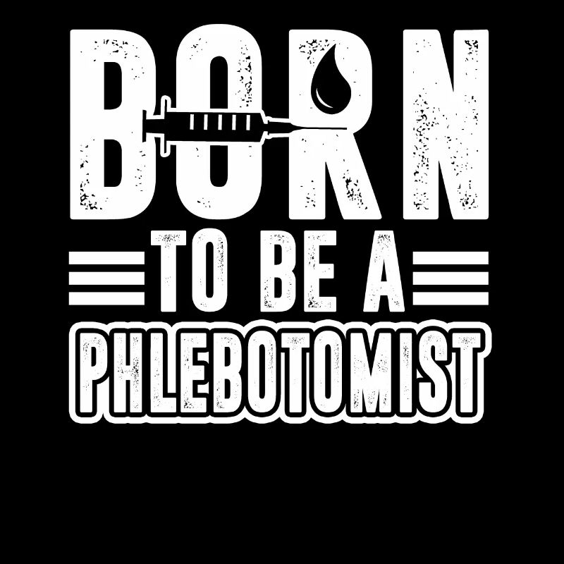 Phlebotomist Born To Be A Phlebotomist