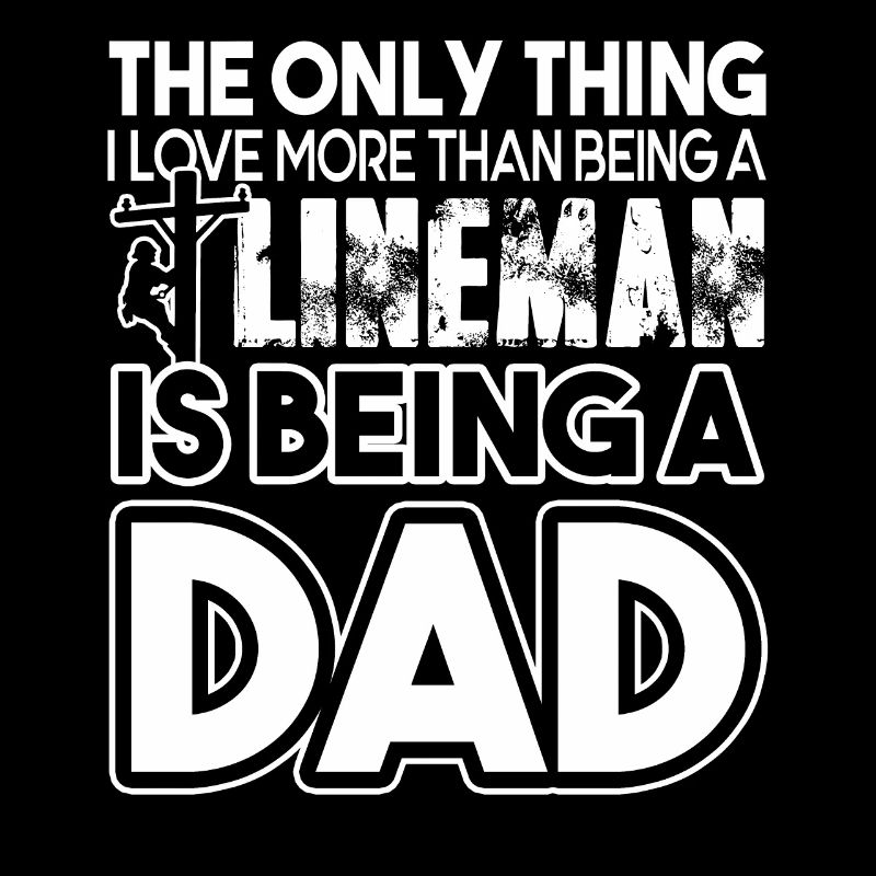 Lineman Love Being A Lineman Dad