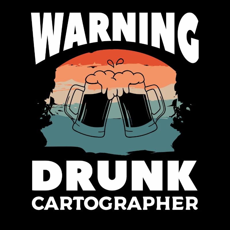 Warning Drunk Cartographer Map Making Cartography