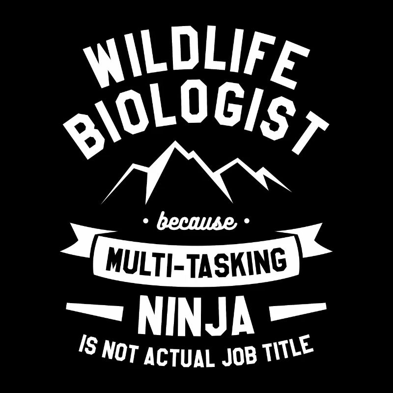 Wildlife Biologist Because Multi-Tasking Ninja Bio
