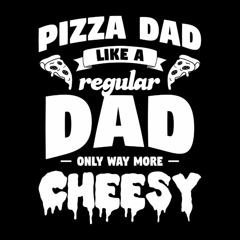Pizza Dad Like A Regular Dad Only Way More Cheesy