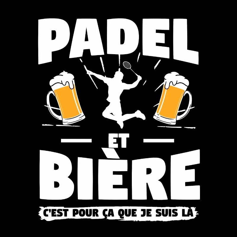 Padel Et Bière C'est Pour Ça Que Je Suis Là