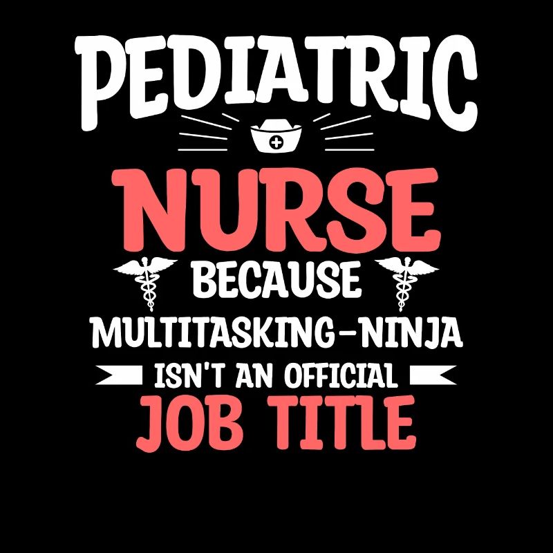 Pediatric Nurse Because Multitasking Ninja