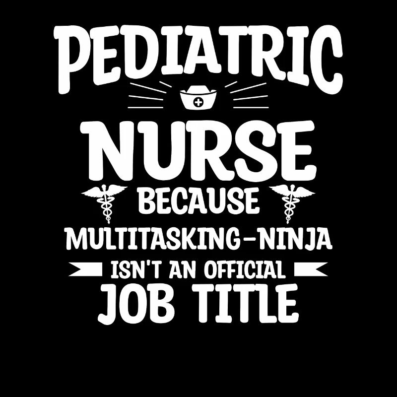 Pediatric Nurse Because Multitasking Ninja