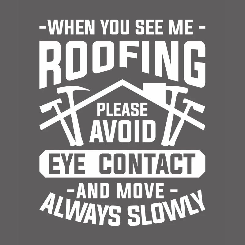 When You see Me Roofing Please Avoid Eye Contact