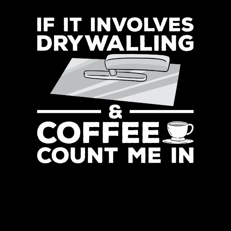 If It Involves Drywalling & Coffee Count Me In