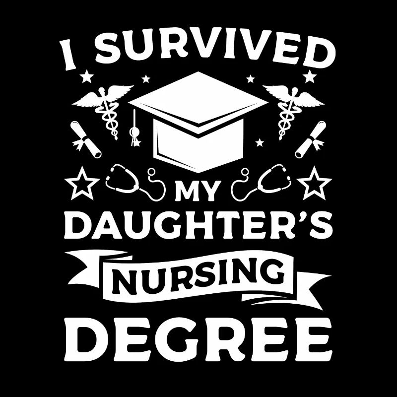 I Survived My Daughter's Nursing Degree Nurse