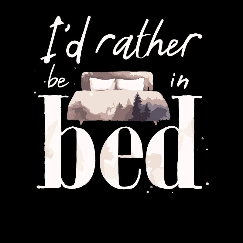 I'd Rather Be In Bed Sleep Lover Sleeping Lazy