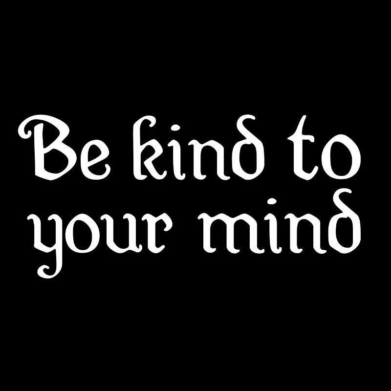 Be kind to your mind