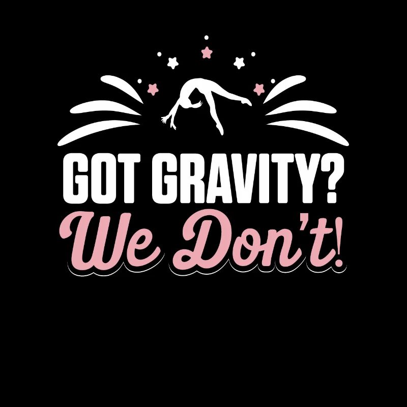 Got Gravity? We Don't! Gymnastics Gymnasts
