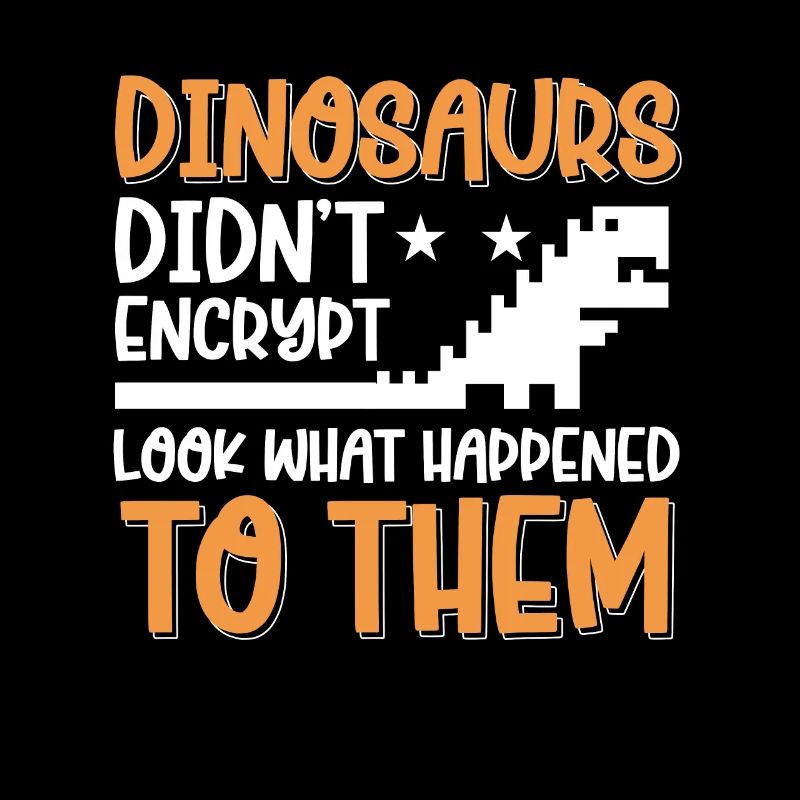 Dinosaurs Didn't Encrypt Cyber Security