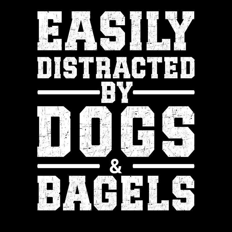 Easily Distracted By Dogs & Bagels
