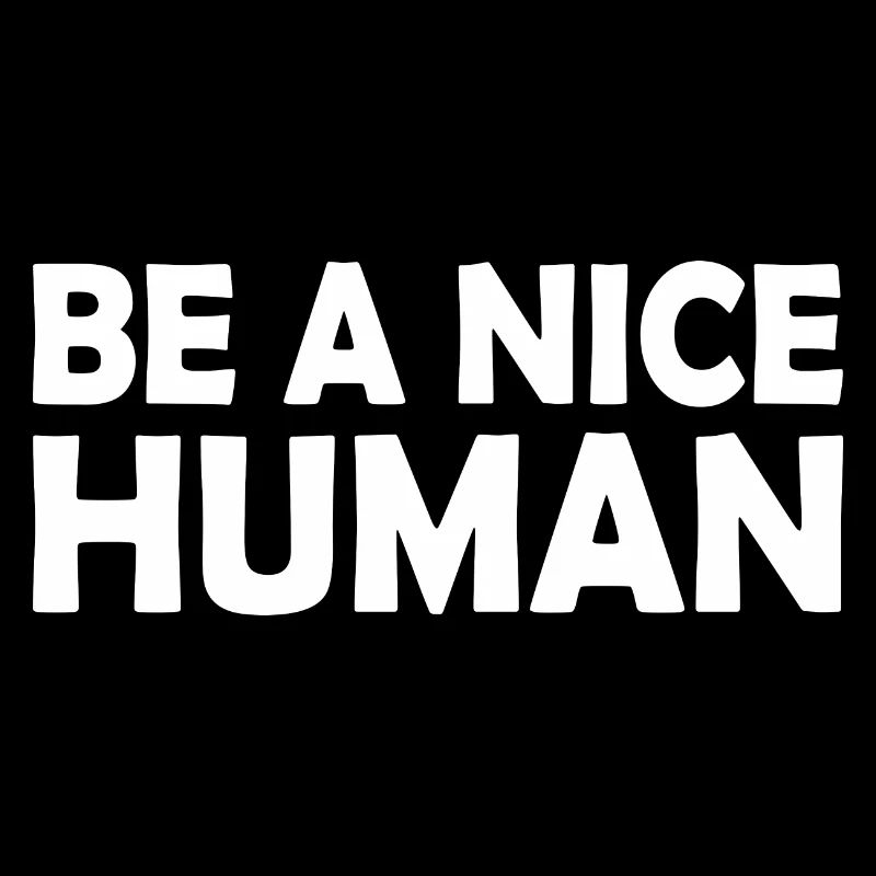 Be a nice human