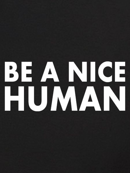 Be a nice human