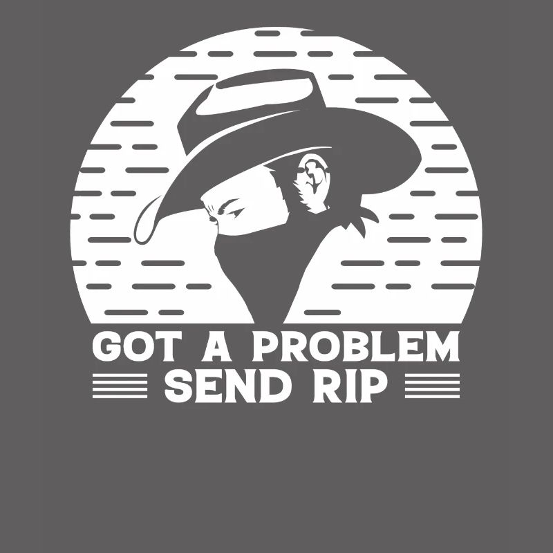 Have a problem Send Rip - Cowboy