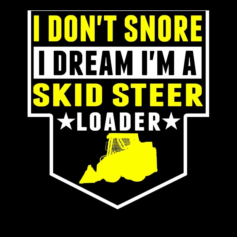 I Don't Snore, Dreams In Skid Steer Loader