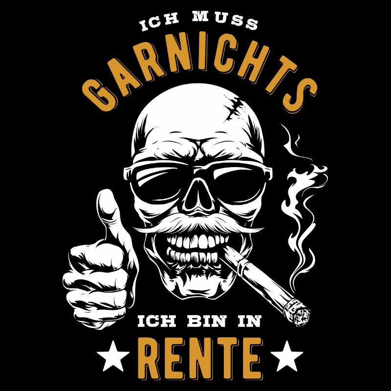 Ich muss garnichts, ich bin in Rente - Rentner