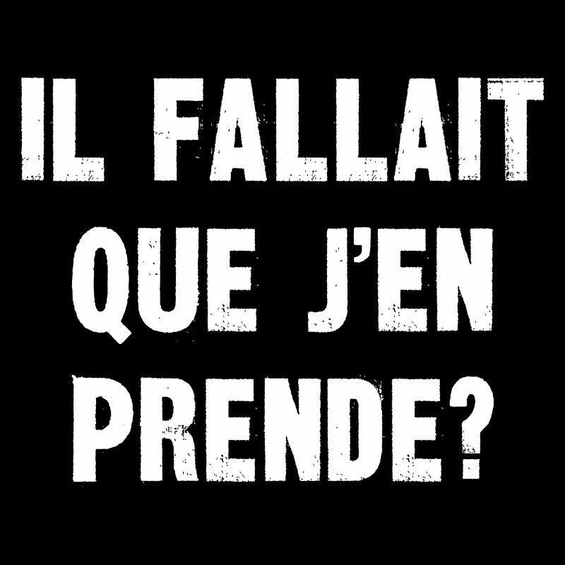 il fallait que j'en prende