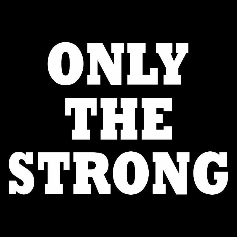 only the strong