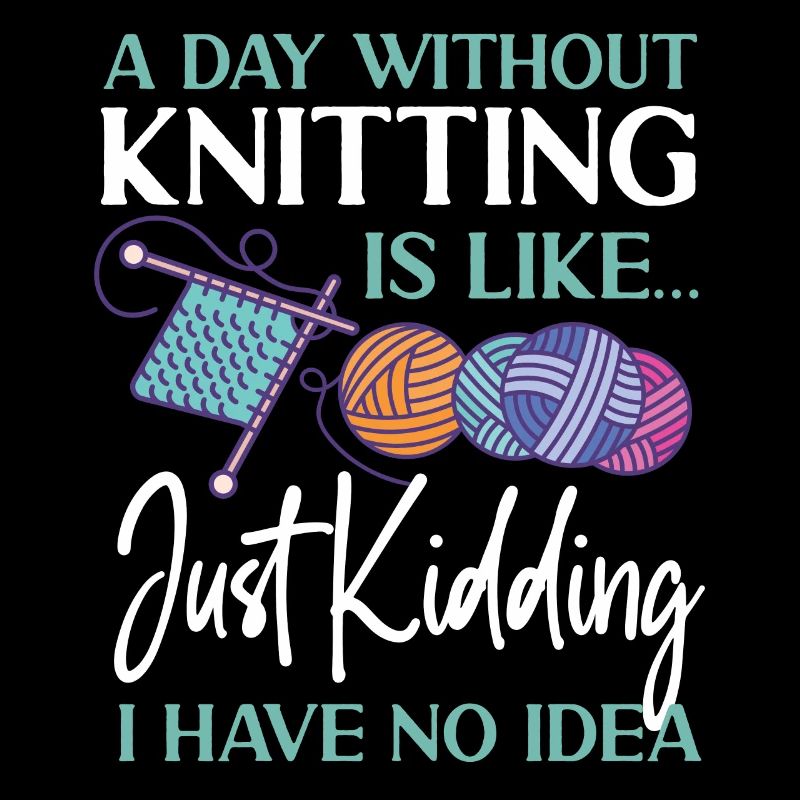 Knitting Knitter A Day Without