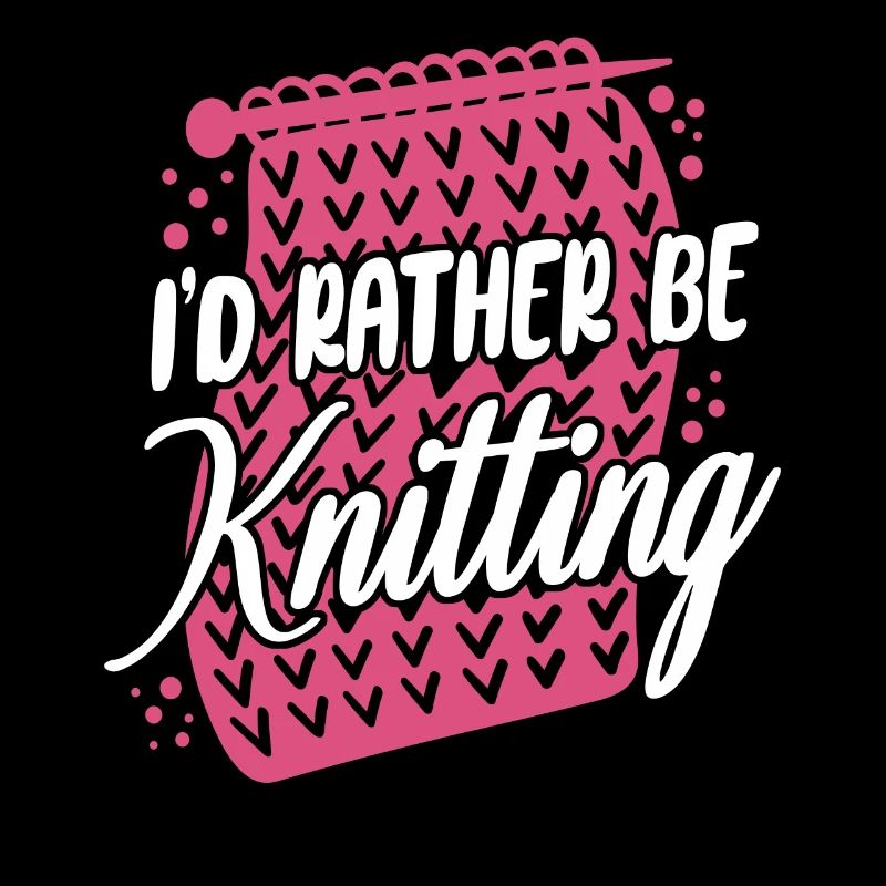 Knitting Knitter I'd Rather Be