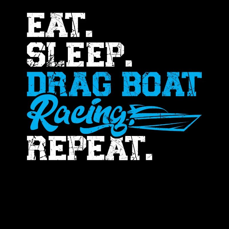 Eating - Sleeping - Drag Boat Racing - Repeating