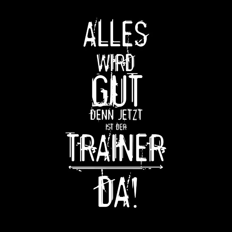 Lustiger Trainer Spruch - Alles wird gut Geschenk