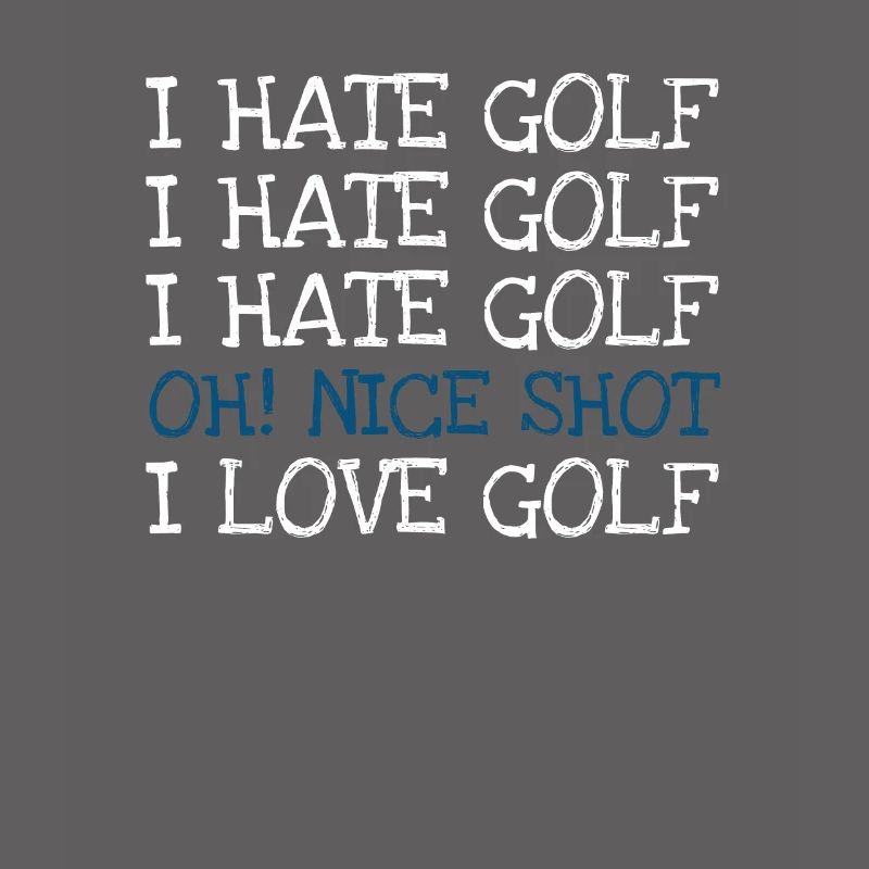 I Hate Golf I Hate Golf I Hate Golf Oh! Nice shot