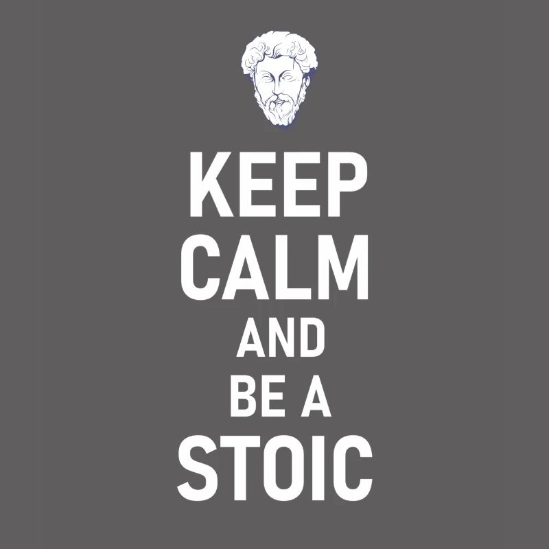 Keep Calm And Be A Stoic - Aurelius Philosophy