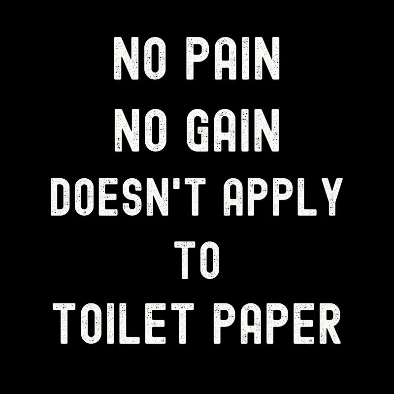 pas de douleur, pas de gain Papier toilette