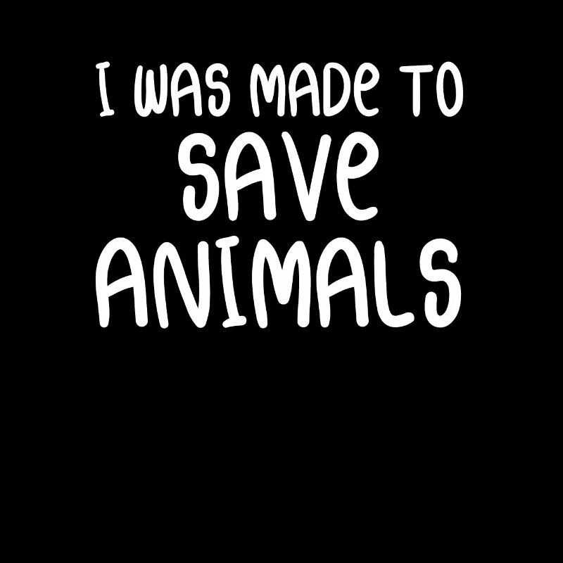 I Was Made To Save Animals