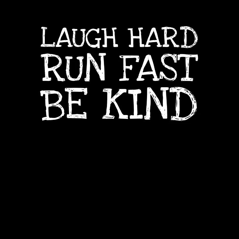 Laugh Hard Run Fast Be Kind