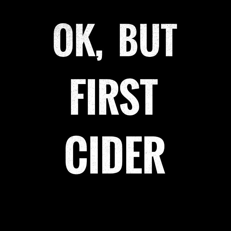 OK, But First Cider | Cider lover cider