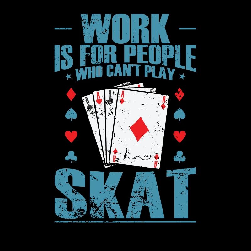 Work is for People who can't play Skat