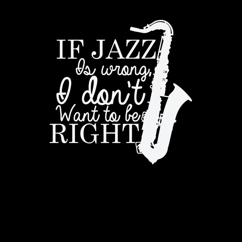 If Jazz is wrong I don't want to be Right