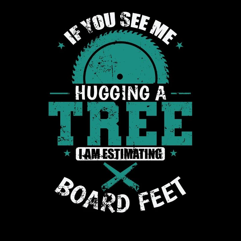 If you See Me Hugging a Tree Waldarbeiter