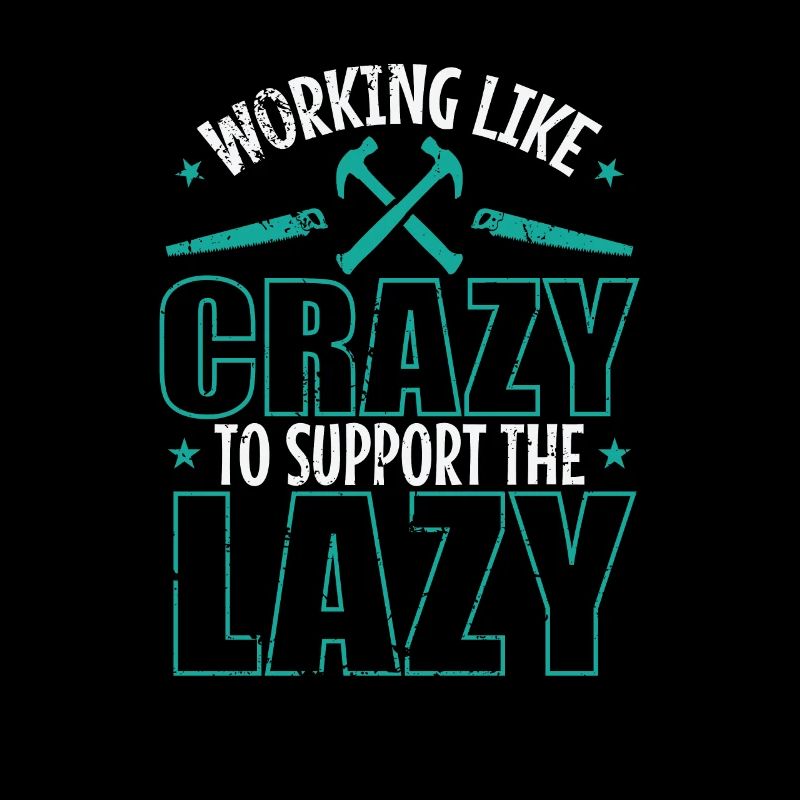 Working like Crazy to support the Lazy