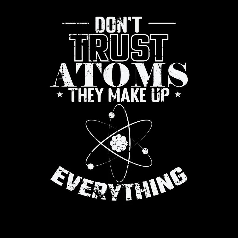 Don’t Trust Atoms They Make up Everything Physik