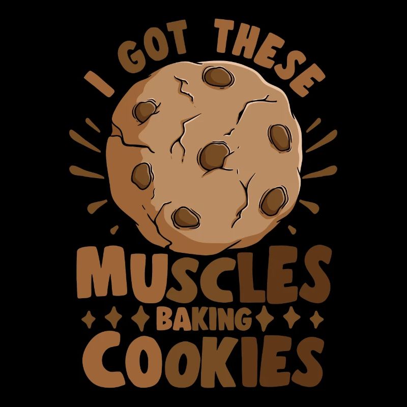 Pastry Lover I Got These Muscles Baking Cookies