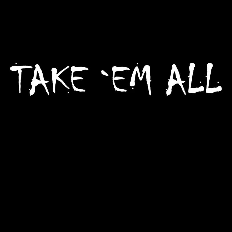Take em all tshirt ✅