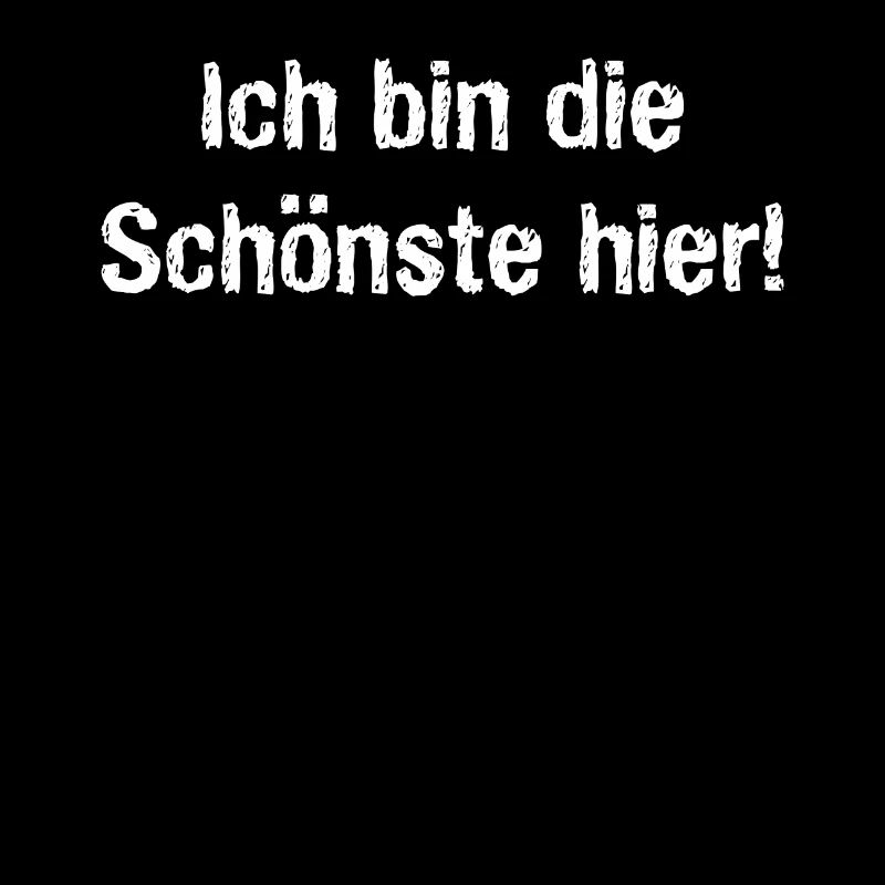 Die Schönste hier - lustiger Spruch, Geschenkidee