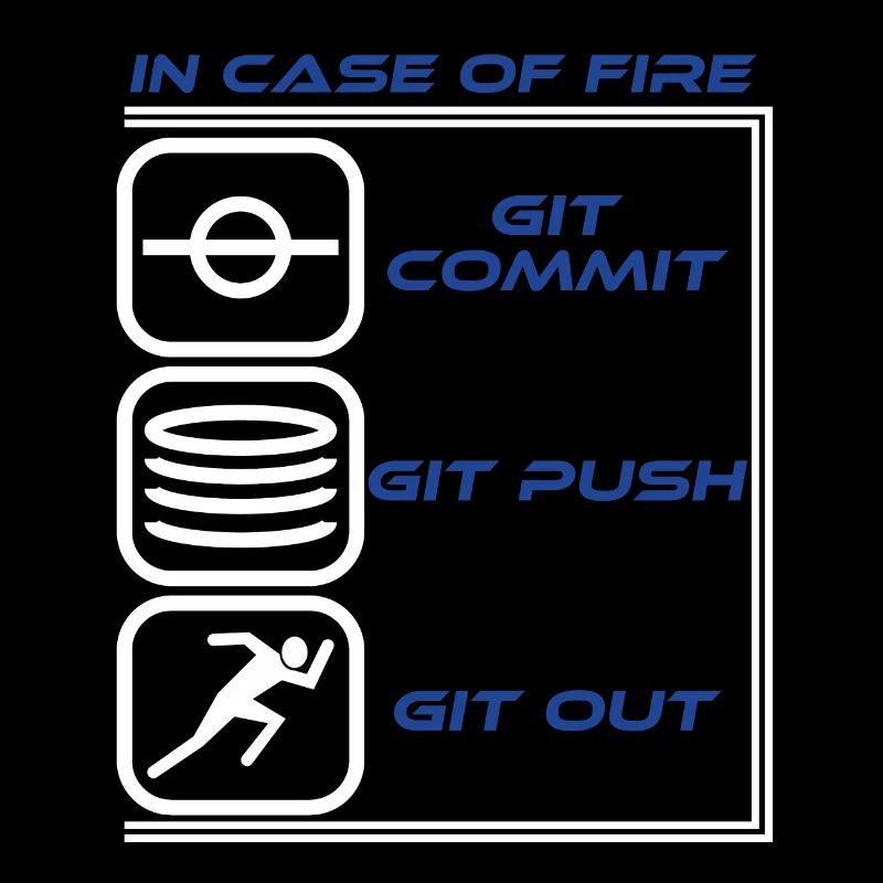 "Im Falle eines Feuers Git Commit Git Push Git