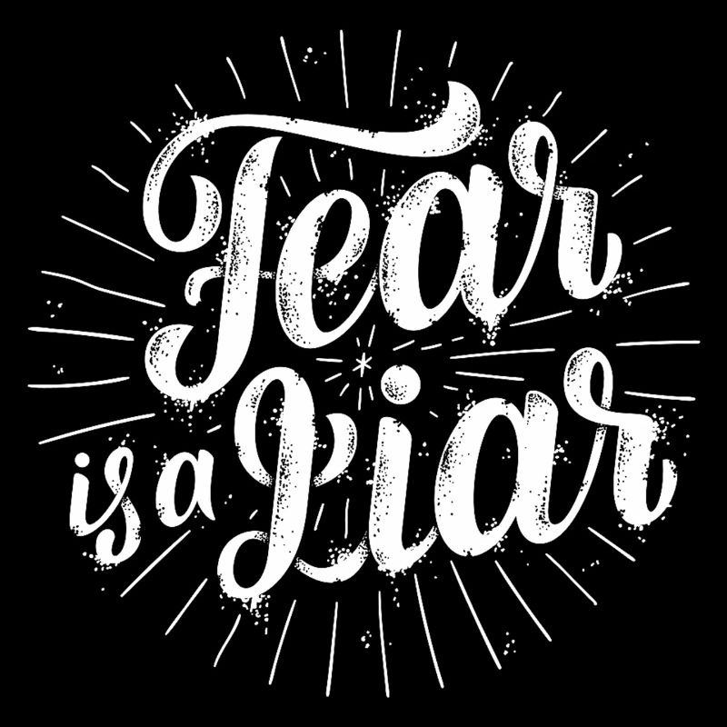 Fear is a liar
