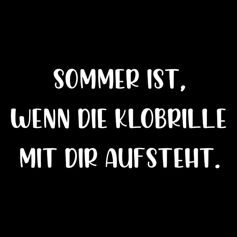 Sommer ist wenn die Klobrille mit dir aufsteht