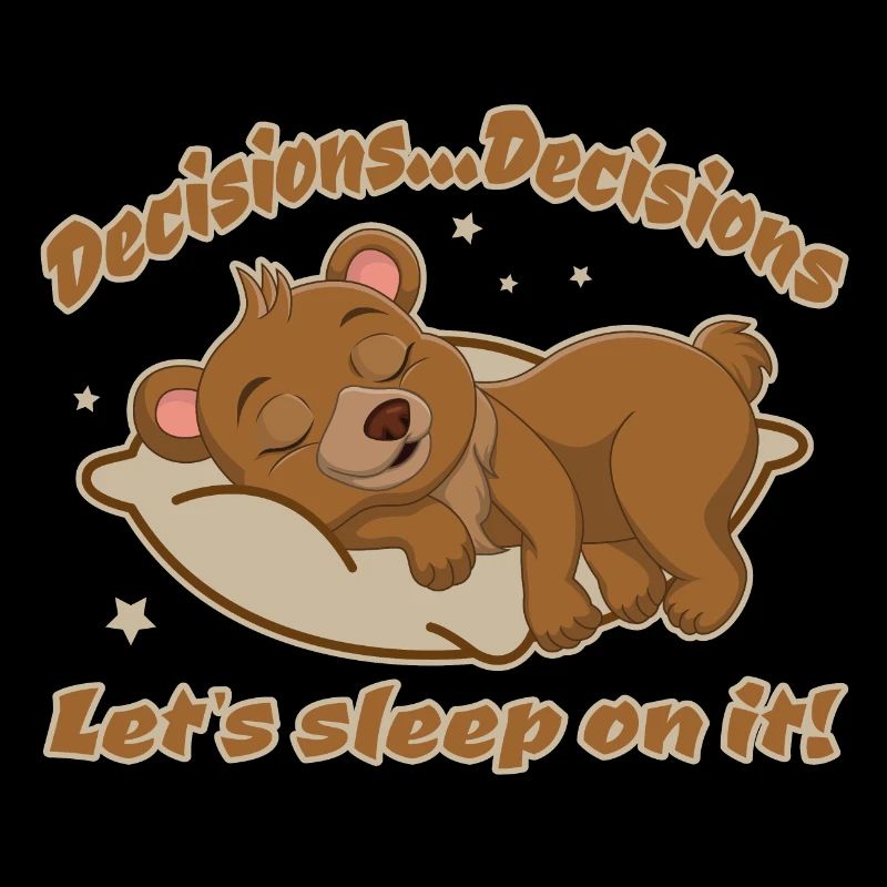 Decisions - Let's sleep on it