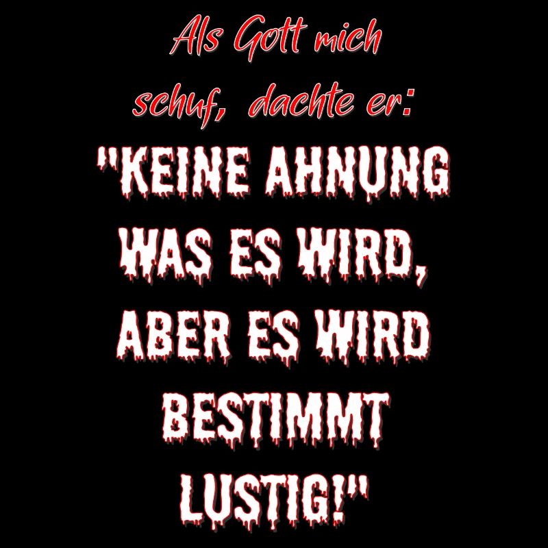 Als Gott mich schuf, dachte er...