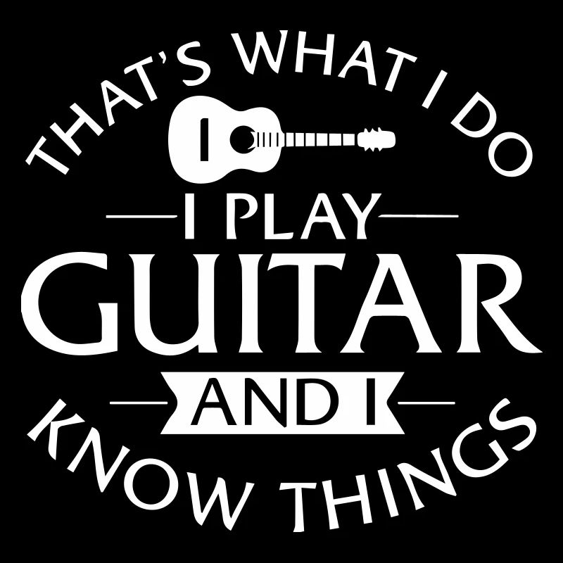 I Play Guitar And I Know Things