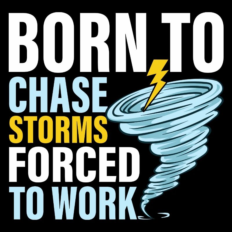 Born To Chase Storms Forced To Work Meteorology W